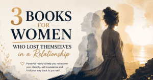 3 Books for Women Who Lost Themselves in a Relationship