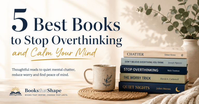 5 Best Books to Stop Overthinking and Calm Your Mind