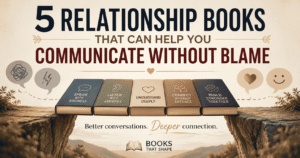 5 Relationship Books That Can Help You Communicate Without Blame