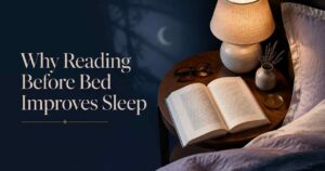 Why Reading Before Bed Improves Sleep: A Gentle Guide to Better Nights