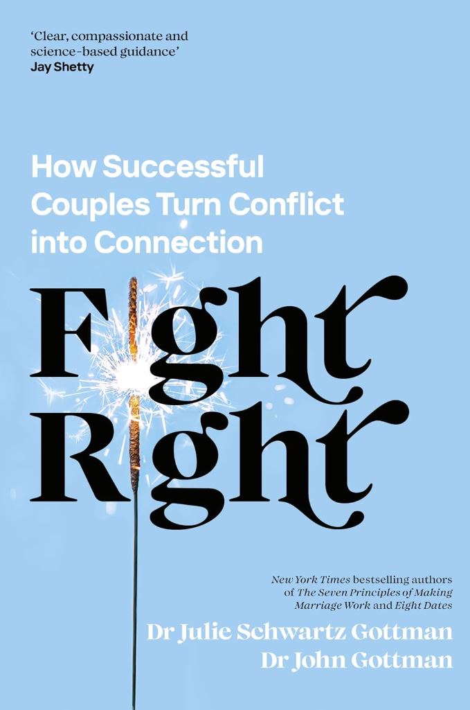 Fight Right — Dr John Gottman and Dr Julie Schwartz Gottman