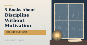 5 Books About Discipline Without Motivation for Difficult Days
