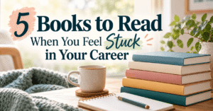 5 Books to Read When You Feel Stuck in Your Career