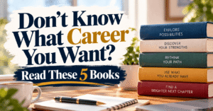 Don’t Know What Career You Want Read These 5 Books