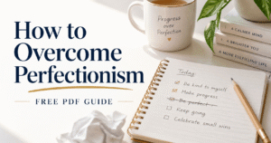 How to Overcome Perfectionism — Free PDF Guide