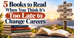 Think It’s Too Late to Change Careers? Read These 5 Books