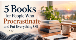 5 Books for People Who Procrastinate and Put Everything Off